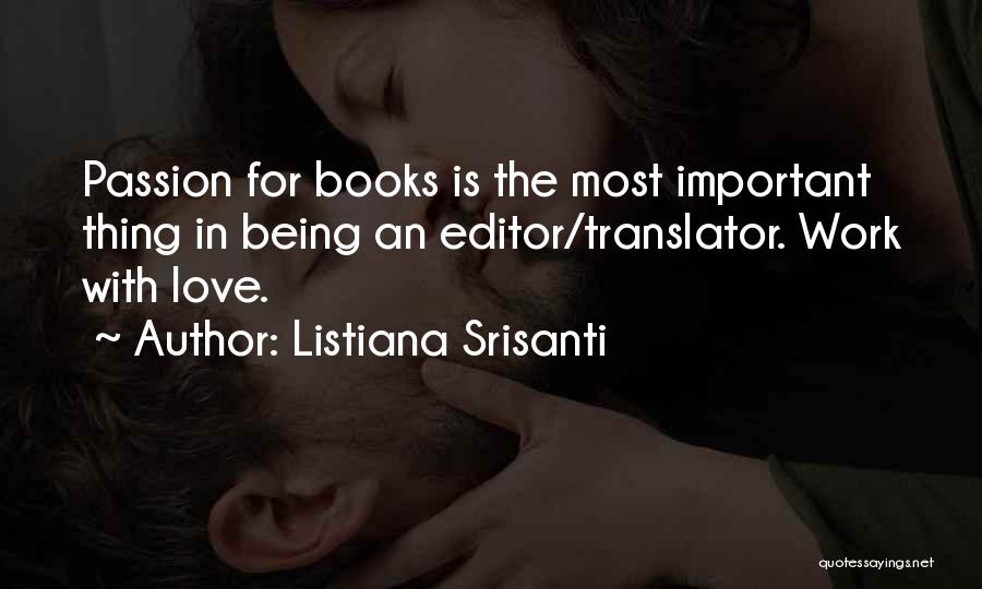 Listiana Srisanti Quotes: Passion For Books Is The Most Important Thing In Being An Editor/translator. Work With Love.