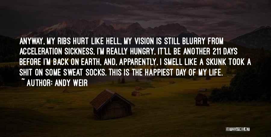 Andy Weir Quotes: Anyway, My Ribs Hurt Like Hell, My Vision Is Still Blurry From Acceleration Sickness, I'm Really Hungry, It'll Be Another