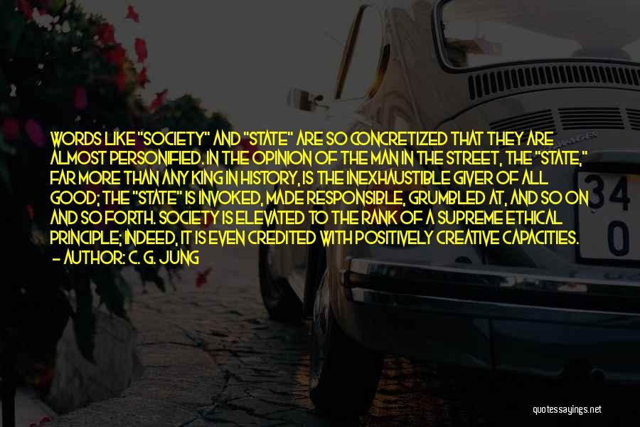 C. G. Jung Quotes: Words Like Society And State Are So Concretized That They Are Almost Personified. In The Opinion Of The Man In