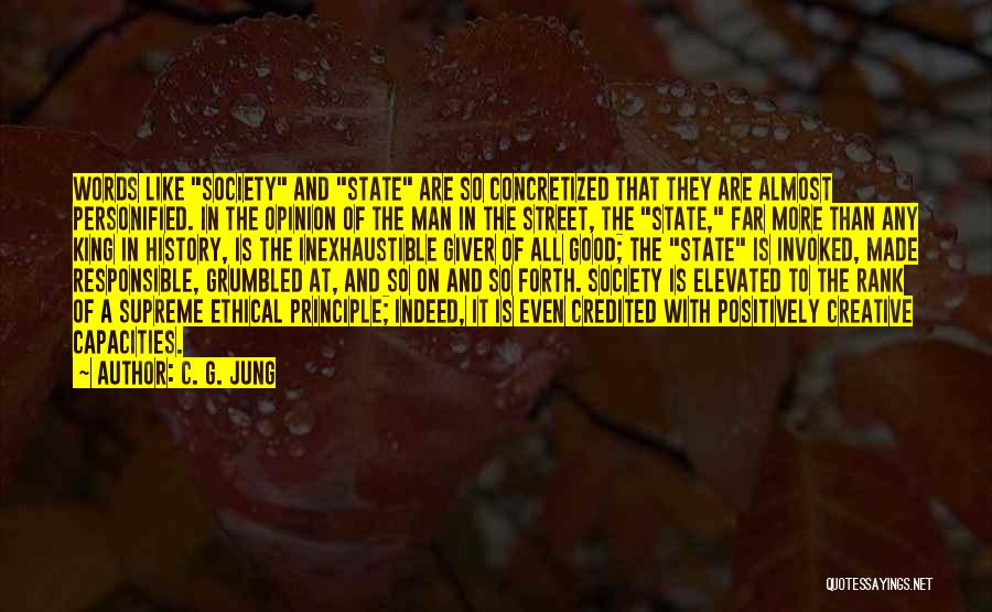 C. G. Jung Quotes: Words Like Society And State Are So Concretized That They Are Almost Personified. In The Opinion Of The Man In