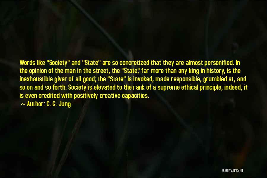 C. G. Jung Quotes: Words Like Society And State Are So Concretized That They Are Almost Personified. In The Opinion Of The Man In