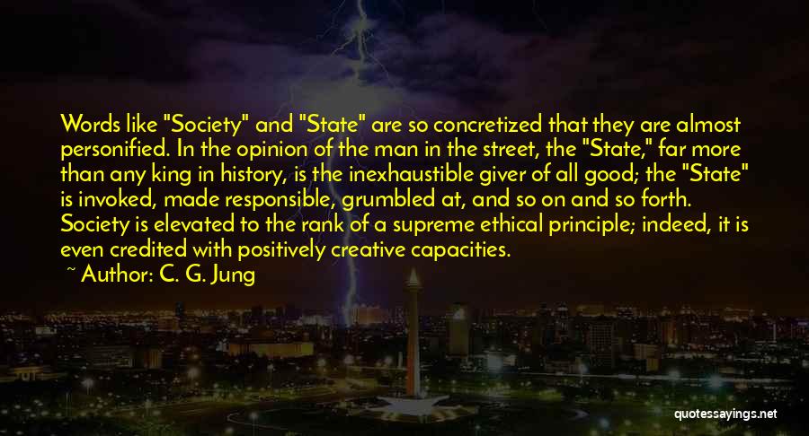 C. G. Jung Quotes: Words Like Society And State Are So Concretized That They Are Almost Personified. In The Opinion Of The Man In