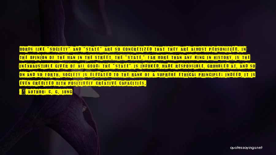 C. G. Jung Quotes: Words Like Society And State Are So Concretized That They Are Almost Personified. In The Opinion Of The Man In