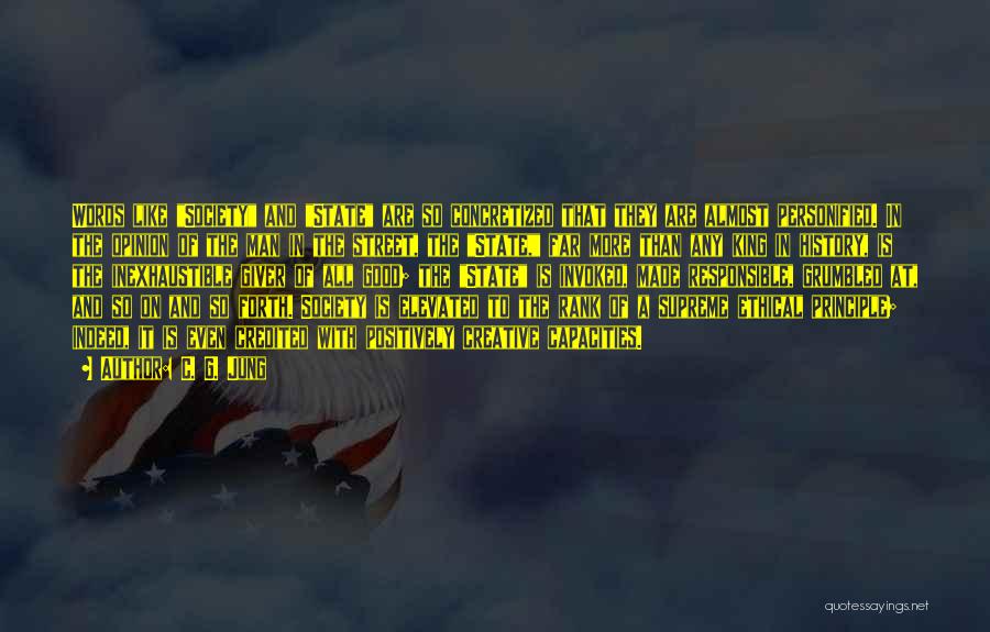 C. G. Jung Quotes: Words Like Society And State Are So Concretized That They Are Almost Personified. In The Opinion Of The Man In