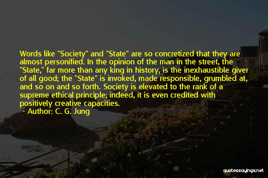 C. G. Jung Quotes: Words Like Society And State Are So Concretized That They Are Almost Personified. In The Opinion Of The Man In