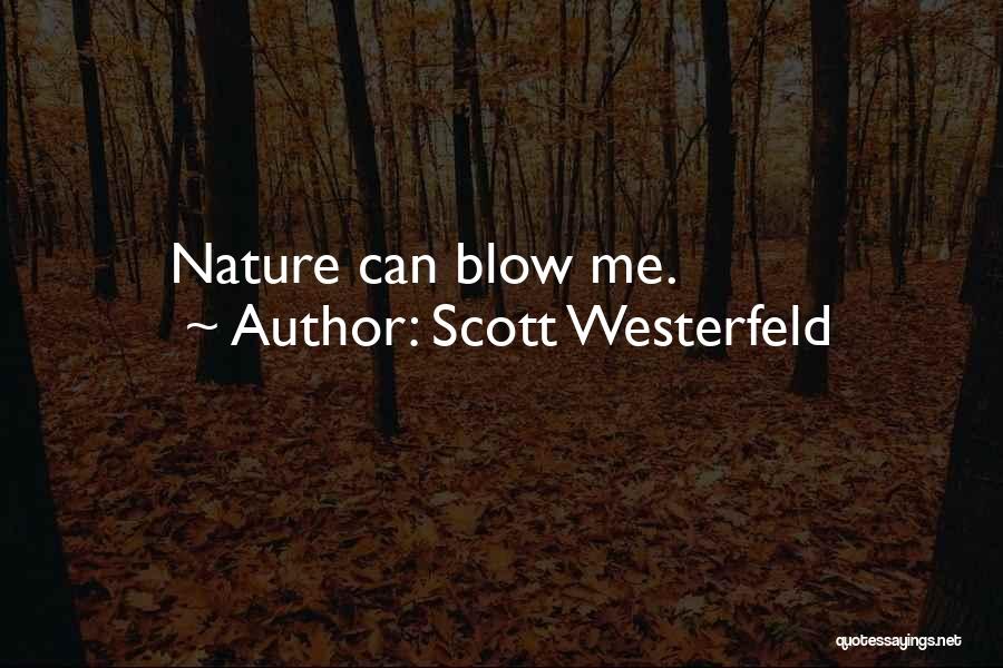 Scott Westerfeld Quotes: Nature Can Blow Me.