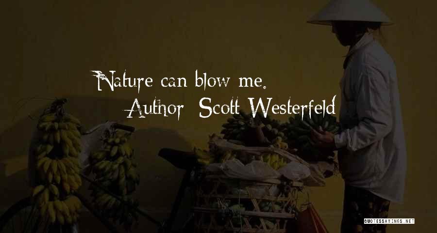 Scott Westerfeld Quotes: Nature Can Blow Me.