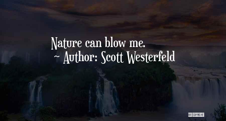 Scott Westerfeld Quotes: Nature Can Blow Me.