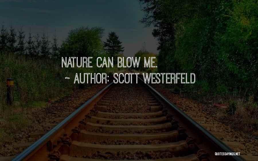 Scott Westerfeld Quotes: Nature Can Blow Me.