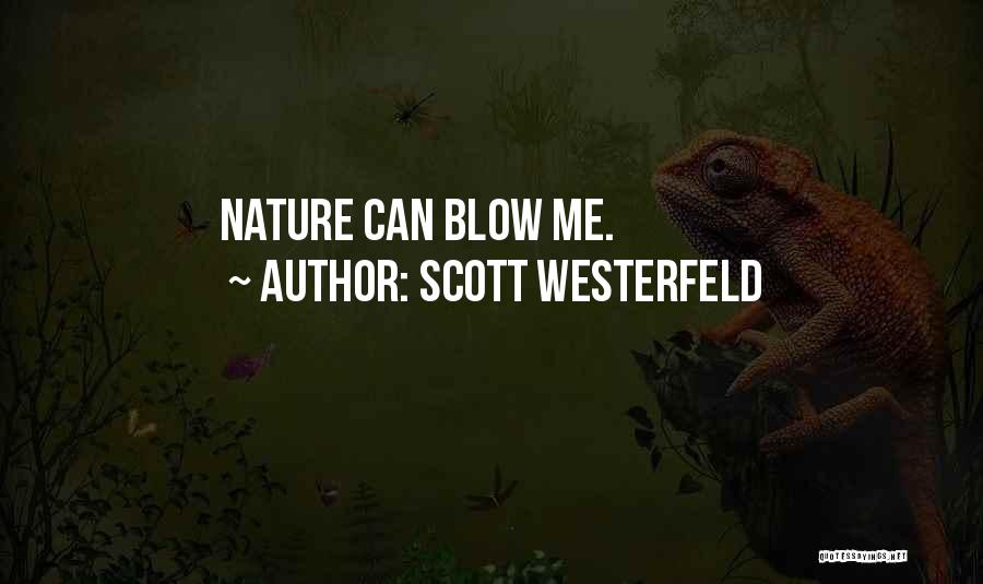 Scott Westerfeld Quotes: Nature Can Blow Me.