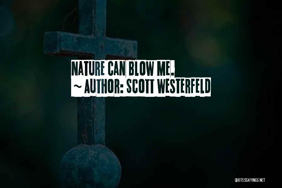 Scott Westerfeld Quotes: Nature Can Blow Me.