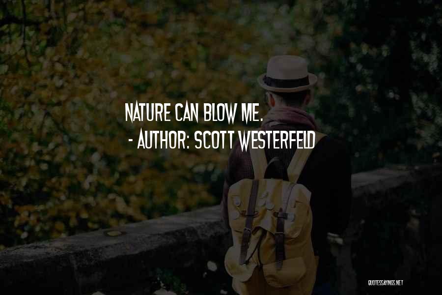 Scott Westerfeld Quotes: Nature Can Blow Me.
