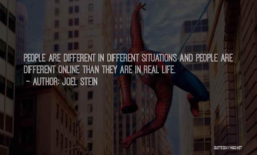 Joel Stein Quotes: People Are Different In Different Situations And People Are Different Online Than They Are In Real Life.