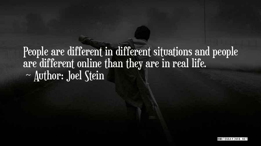 Joel Stein Quotes: People Are Different In Different Situations And People Are Different Online Than They Are In Real Life.