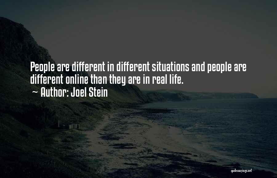 Joel Stein Quotes: People Are Different In Different Situations And People Are Different Online Than They Are In Real Life.