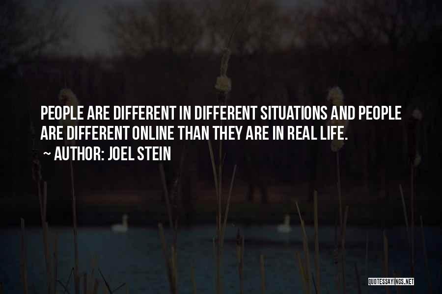 Joel Stein Quotes: People Are Different In Different Situations And People Are Different Online Than They Are In Real Life.