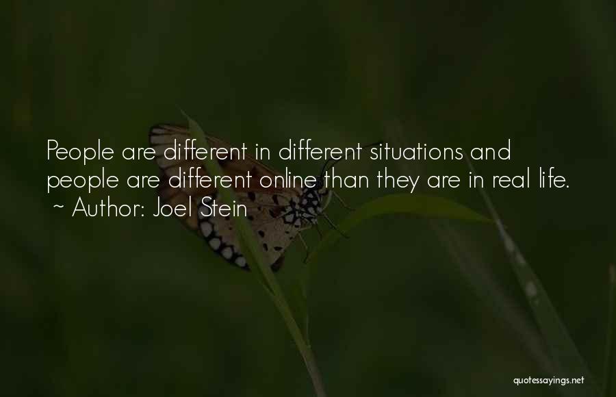 Joel Stein Quotes: People Are Different In Different Situations And People Are Different Online Than They Are In Real Life.