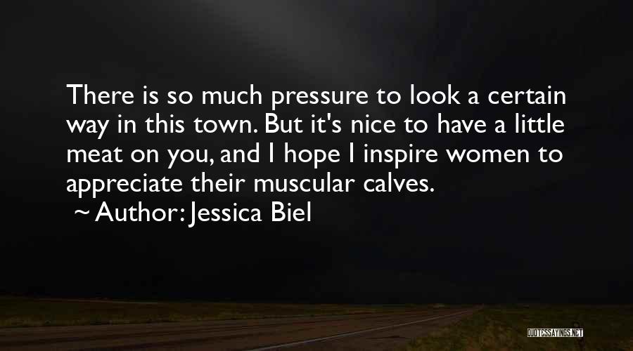 Jessica Biel Quotes: There Is So Much Pressure To Look A Certain Way In This Town. But It's Nice To Have A Little