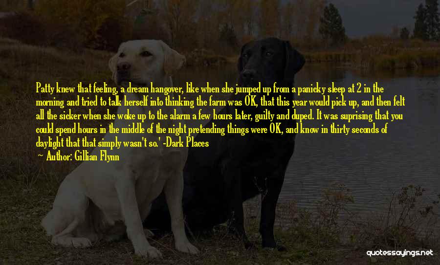 Gillian Flynn Quotes: Patty Knew That Feeling, A Dream Hangover, Like When She Jumped Up From A Panicky Sleep At 2 In The