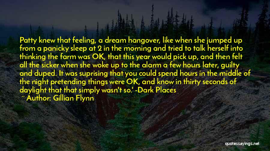 Gillian Flynn Quotes: Patty Knew That Feeling, A Dream Hangover, Like When She Jumped Up From A Panicky Sleep At 2 In The