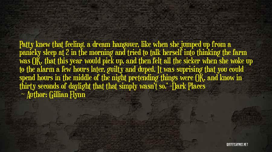 Gillian Flynn Quotes: Patty Knew That Feeling, A Dream Hangover, Like When She Jumped Up From A Panicky Sleep At 2 In The