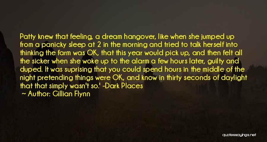 Gillian Flynn Quotes: Patty Knew That Feeling, A Dream Hangover, Like When She Jumped Up From A Panicky Sleep At 2 In The