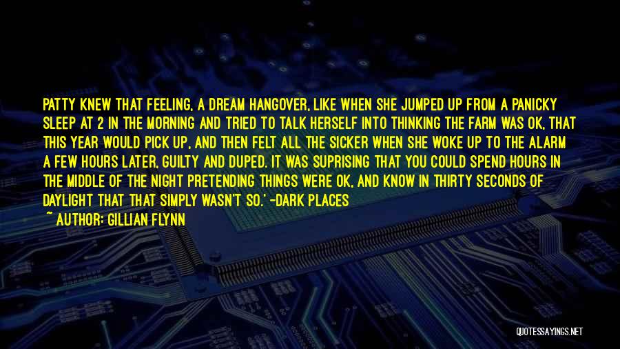 Gillian Flynn Quotes: Patty Knew That Feeling, A Dream Hangover, Like When She Jumped Up From A Panicky Sleep At 2 In The