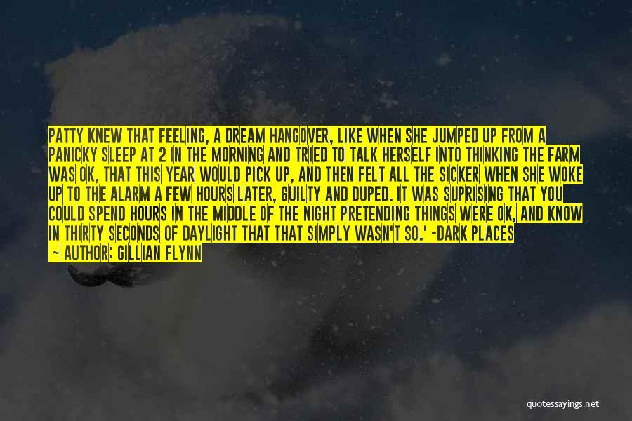 Gillian Flynn Quotes: Patty Knew That Feeling, A Dream Hangover, Like When She Jumped Up From A Panicky Sleep At 2 In The