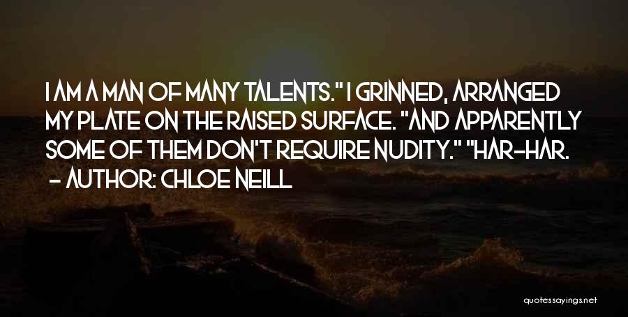 Chloe Neill Quotes: I Am A Man Of Many Talents. I Grinned, Arranged My Plate On The Raised Surface. And Apparently Some Of