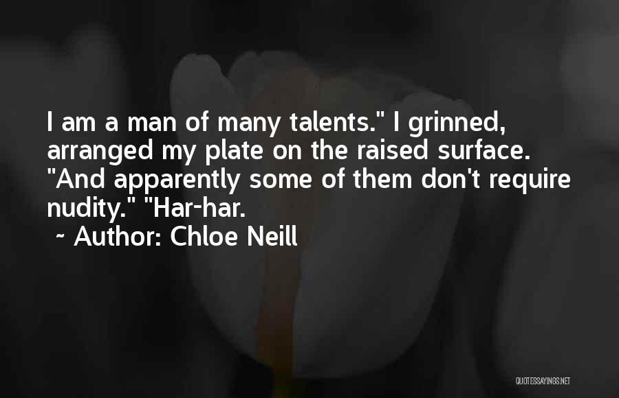 Chloe Neill Quotes: I Am A Man Of Many Talents. I Grinned, Arranged My Plate On The Raised Surface. And Apparently Some Of
