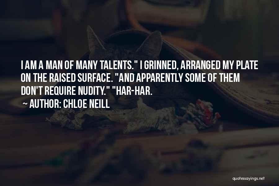 Chloe Neill Quotes: I Am A Man Of Many Talents. I Grinned, Arranged My Plate On The Raised Surface. And Apparently Some Of