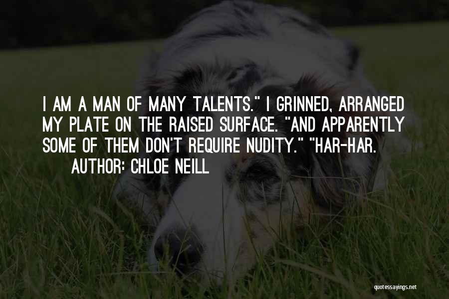 Chloe Neill Quotes: I Am A Man Of Many Talents. I Grinned, Arranged My Plate On The Raised Surface. And Apparently Some Of