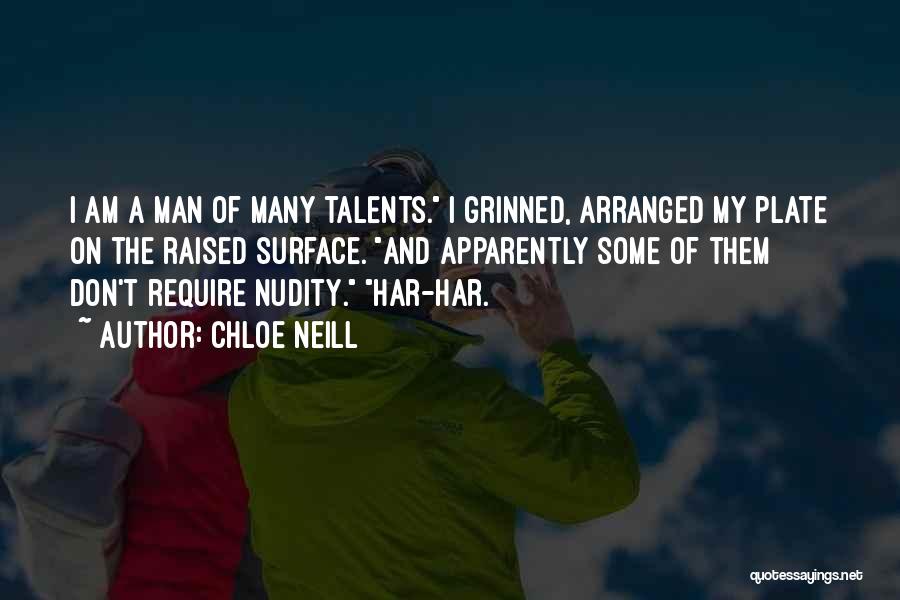 Chloe Neill Quotes: I Am A Man Of Many Talents. I Grinned, Arranged My Plate On The Raised Surface. And Apparently Some Of