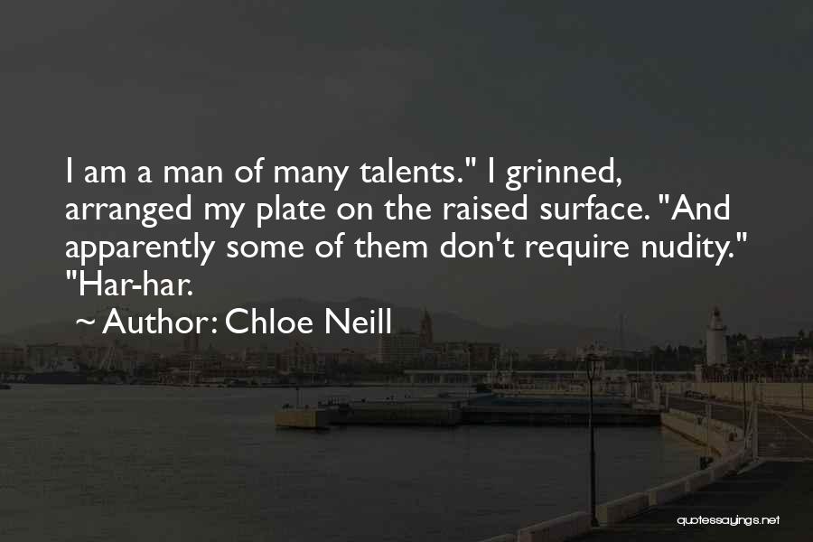 Chloe Neill Quotes: I Am A Man Of Many Talents. I Grinned, Arranged My Plate On The Raised Surface. And Apparently Some Of
