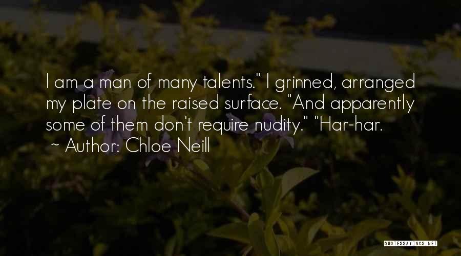 Chloe Neill Quotes: I Am A Man Of Many Talents. I Grinned, Arranged My Plate On The Raised Surface. And Apparently Some Of
