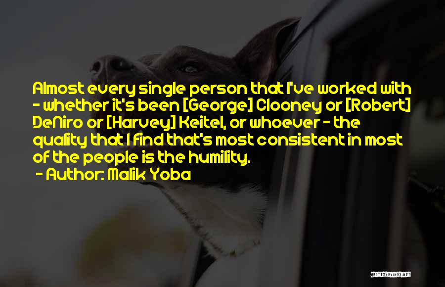 Malik Yoba Quotes: Almost Every Single Person That I've Worked With - Whether It's Been [george] Clooney Or [robert] Deniro Or [harvey] Keitel,