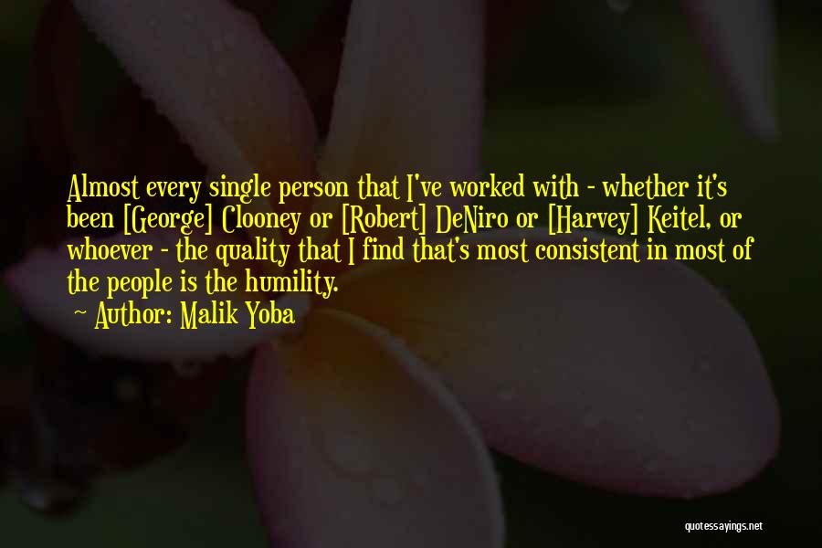 Malik Yoba Quotes: Almost Every Single Person That I've Worked With - Whether It's Been [george] Clooney Or [robert] Deniro Or [harvey] Keitel,