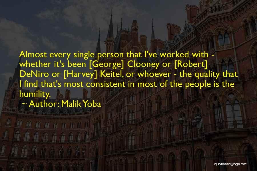 Malik Yoba Quotes: Almost Every Single Person That I've Worked With - Whether It's Been [george] Clooney Or [robert] Deniro Or [harvey] Keitel,