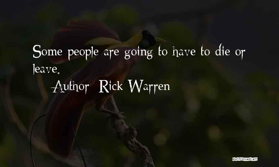 Rick Warren Quotes: Some People Are Going To Have To Die Or Leave.