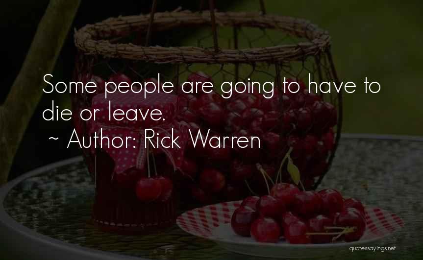 Rick Warren Quotes: Some People Are Going To Have To Die Or Leave.