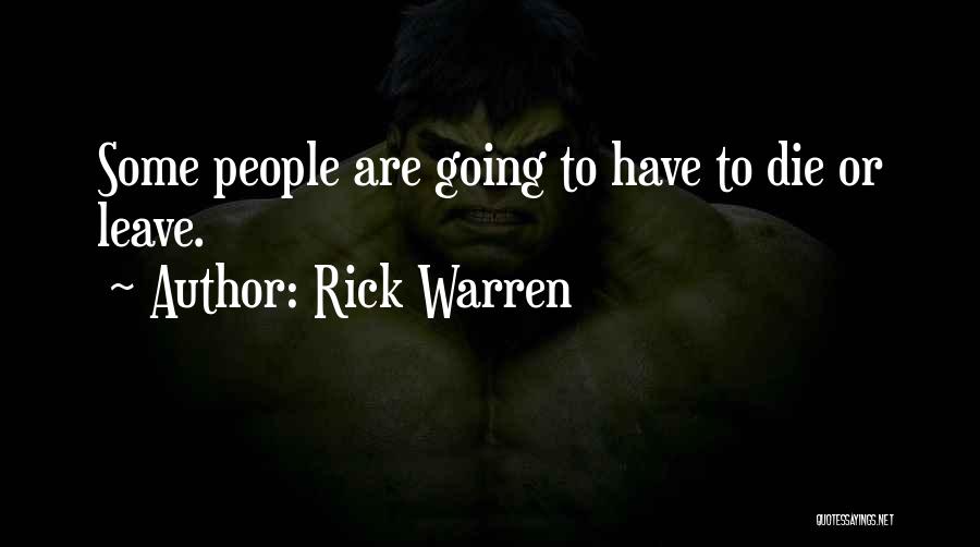 Rick Warren Quotes: Some People Are Going To Have To Die Or Leave.