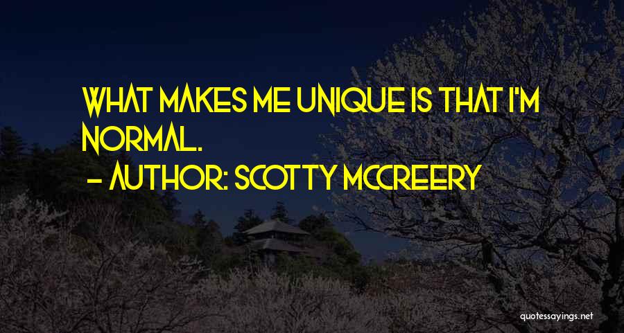 Scotty McCreery Quotes: What Makes Me Unique Is That I'm Normal.