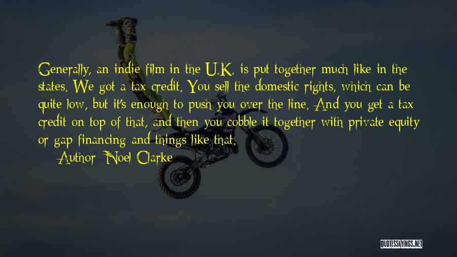 Noel Clarke Quotes: Generally, An Indie Film In The U.k. Is Put Together Much Like In The States. We Got A Tax Credit.