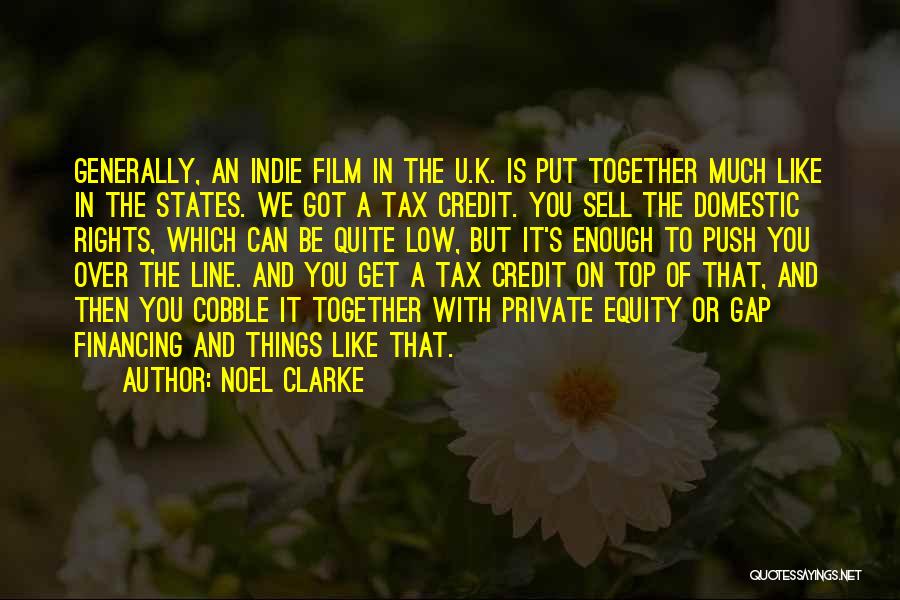 Noel Clarke Quotes: Generally, An Indie Film In The U.k. Is Put Together Much Like In The States. We Got A Tax Credit.