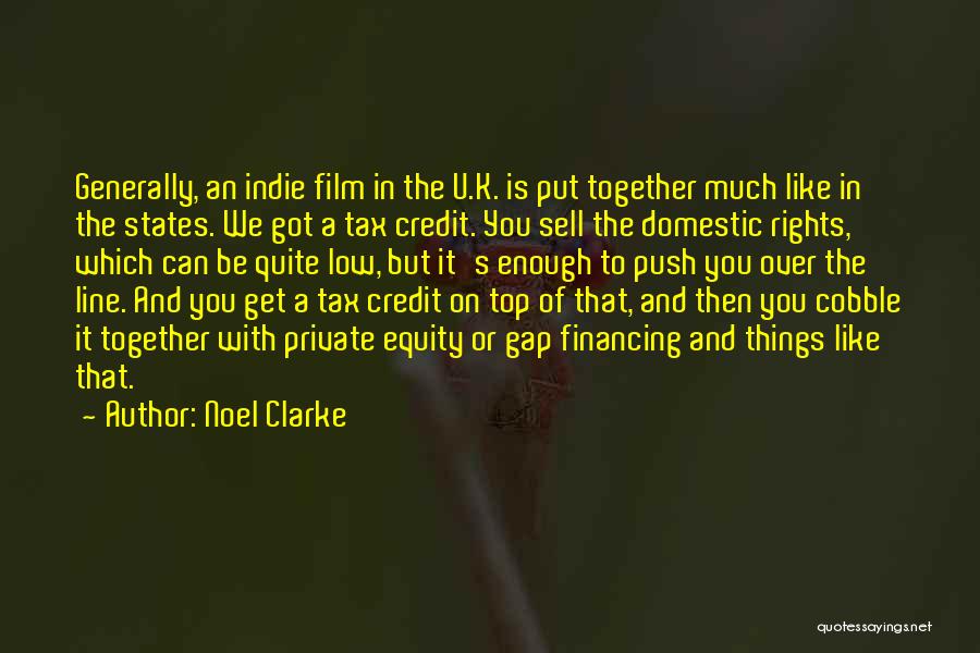 Noel Clarke Quotes: Generally, An Indie Film In The U.k. Is Put Together Much Like In The States. We Got A Tax Credit.