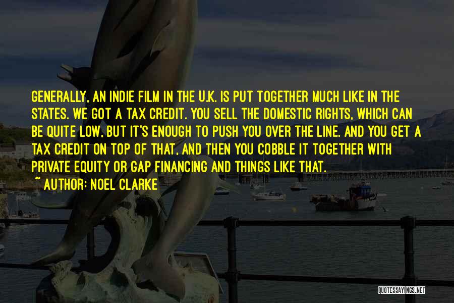 Noel Clarke Quotes: Generally, An Indie Film In The U.k. Is Put Together Much Like In The States. We Got A Tax Credit.