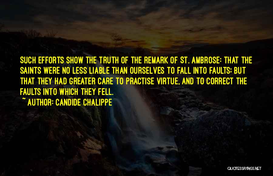 Candide Chalippe Quotes: Such Efforts Show The Truth Of The Remark Of St. Ambrose: That The Saints Were No Less Liable Than Ourselves