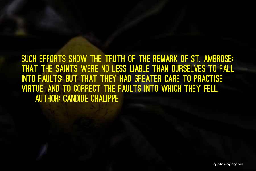 Candide Chalippe Quotes: Such Efforts Show The Truth Of The Remark Of St. Ambrose: That The Saints Were No Less Liable Than Ourselves