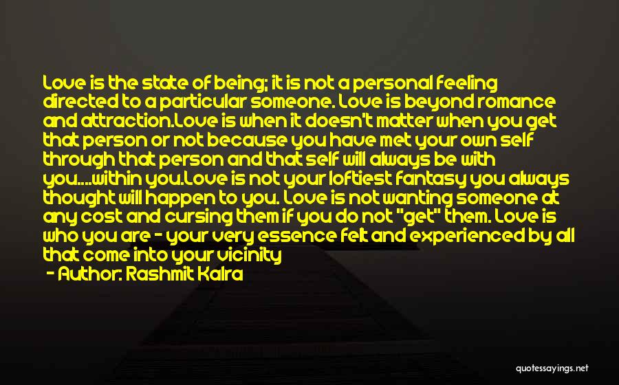 Rashmit Kalra Quotes: Love Is The State Of Being; It Is Not A Personal Feeling Directed To A Particular Someone. Love Is Beyond