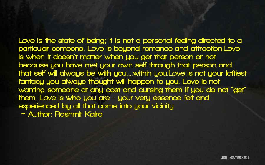 Rashmit Kalra Quotes: Love Is The State Of Being; It Is Not A Personal Feeling Directed To A Particular Someone. Love Is Beyond